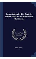 Constitution Of The State Of Rhode-island And Providence Plantations