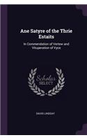 Ane Satyre of the Thrie Estaits: In Commendation of Vertew and Vituperation of Vyce