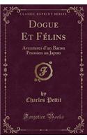 Dogue Et Félins: Aventures d'Un Baron Prussien Au Japon (Classic Reprint)