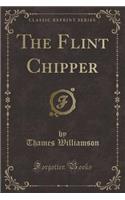 The Flint Chipper (Classic Reprint)