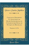 Catalogue Descriptif Et Analytique de MusÃ©e Instrumental Du Conservatoire Royal de Musique de Bruxelles: NumÃ©ros 1 Ã? 576 (Classic Reprint)