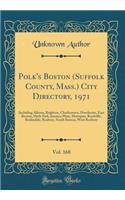 Polk's Boston (Suffolk County, Mass.) City Directory, 1971, Vol. 168: Including Allston, Brighton, Charlestown, Dorchester, East Boston, Hyde Park, Jamaica Plain, Mattapan, Readville, Roslindale, Roxbury, South Boston, West Roxbury (Classic Reprint