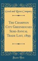 The Champion City Greenhouses Semi-Annual Trade List, 1899 (Classic Reprint)