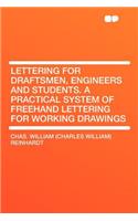 Lettering for Draftsmen, Engineers and Students. a Practical System of FreeHand Lettering for Working Drawings