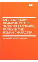 An Elementary Grammar of the Sanskrit Language, Partly in the Roman Character