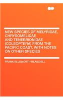 New Species of Melyridae, Chrysomelidae and Tenebrionidae (Coleoptera) from the Pacific Coast, with Notes on Other Species