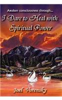 I Dare To Heal With Spiritual Power