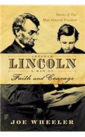 Abraham Lincoln, a Man of Faith and Courage: Stories of Our Most Admired President