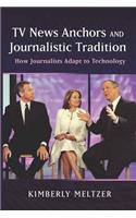 TV News Anchors and Journalistic Tradition: How Journalists Adapt to Technology