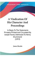 A Vindication Of His Character And Proceedings: In Reply To The Statements Privately Printed And Circulated By Joseph Hume, Addressed To Henry Drummond (1853)(English)