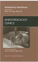 Ambulatory Anesthesia, an Issue of Anesthesiology Clinics