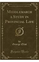 Middlemarch a Study in Provincial Life, Vol. 2 (Classic Reprint)