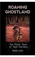Roaming Ghostland: The Final Days of East Germany(English)