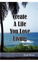 Create a Life You Love Living: (English)