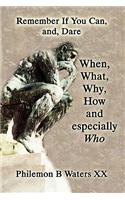 Remember If You Can, And, Dare: When, What,why, How and Especially Who(English)