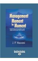 Management Moment by Moment: Thoughts That Help You to Be Responsible for Yourself, Manage Yourself and Take Control of Your Life (Large Print 16pt
