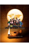 How To Start A Local Church Bible Institute: (English)