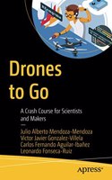 Drones To Go: A Crash Course For Scientists And Makers