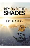 Beyond the Shades