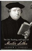 Life, Teaching, and Legacy of Martin Luther
