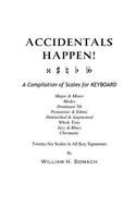 ACCIDENTALS HAPPEN! A Compilation of Scales for Keyboard Twenty-Six Scales in All Key Signatures: Major & Minor, Modes, Dominant 7th, Pentatonic & Ethnic, Diminished & Augmented, Whole Tone, Jazz & Blues, Chromatic(English)