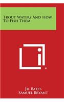 Trout Waters and How to Fish Them