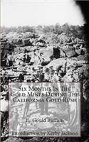 Six Months In The Gold Mines During The California Gold Rush