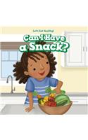 Can I Have a Snack?: (Let's Eat Healthy!)