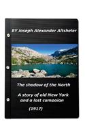 The shadow of the North a story of old New York and a lost campaign