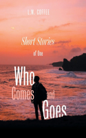 Short Stories of One Who Comes and Goes