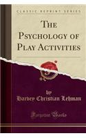 The Psychology of Play Activities (Classic Reprint)