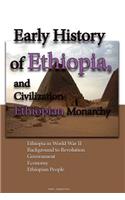 Early History of Ethiopia, and Civilization, Ethiopian Monarchy: Ethiopia in World War II, Background to Revolution, Government, Economy, Ethiopian People