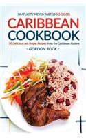 Caribbean Cookbook - 30 Delicious Yet Simple Recipes from the Caribbean Cuisine: Simplicity Never Tasted So Good.