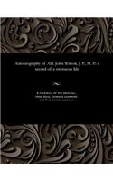 Autobiography of Ald. John Wilson, J. P., M. P.