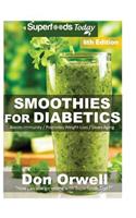 Smoothies for Diabetics: Over 125 Quick & Easy Gluten Free Low Cholesterol Whole Foods Blender Recipes full of Antioxidants & Phytochemicals(100 Natural Weight Loss Transformation)