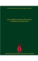 Assessing Revolutionary and Insurgent Strategies LEGAL IMPLICATIONS OF THE STATUS OF PERSONS IN RESISTANCE