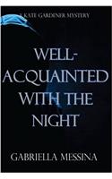 Well-acquainted With the Night: A Kate Gardener Mystery: Volume 3 (Kate Gardener Mysteries)