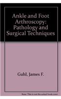 Ankle and Foot Arthroscopy: Pathology and Surgical Techniques
