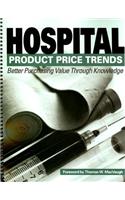 Hospital Product Price Trends: Better Purchasing Value Through Knowledge: Better Purchasing Value Through Knowledge