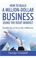 How to Build a Million-Dollar Business Using the Right Mindset