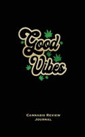 Good Vibes, Cannabis Review Journal: Marijuana Logbook, With Prompts, Weed Strain Log, Notebook, Blank Lined Writing Notes, Book, Gift, Diary