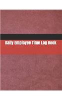 Daily Employee Time Log Book: Daily Timesheet Keeper - Work Hours Organizer - Employee Hour Tracker Notebook - Time Sheet Notebook - Employee Time Tracker Log Book - Time Record 