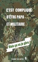 C'est compliqué d'être Papa et Militaire Mais ça va je Gère: Carnet De Notes -120 Pages Avec Pages Lignées - Papier de qualité - Petit Format A5 - Blanc Sur Noir - citation positive avec une dose d'humour pour