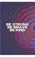 NoteBook Be Strong, Be Brave, Be Kind Gift