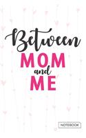 Between Mom And Me Notebook