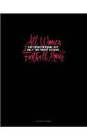 All Women Are Created Equal But Only The Finest Become Football Moms