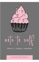 Note to Self Lined Journal - There's Always Cupcakes