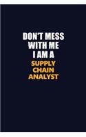 Don't Mess With Me I Am A Supply Chain Analyst: Career journal, notebook and writing journal for encouraging men, women and kids. A framework for building your career.
