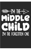 I'm the Middle child i'm the forgotten one: funny saying Middle child Birthday Gift notebook / journal family funny quote gift