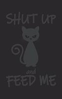 Shut Up And Feed Me: Katze Katzenmama Katzenliebhaber Dina5 Liniert Notizbuch Tagebuch Planer Notizblock Kladde Journal Strazze Malheft